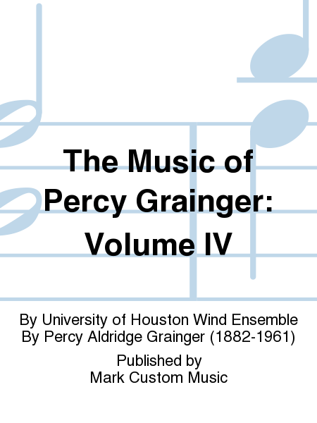 The Music of Percy Grainger: Volume IV