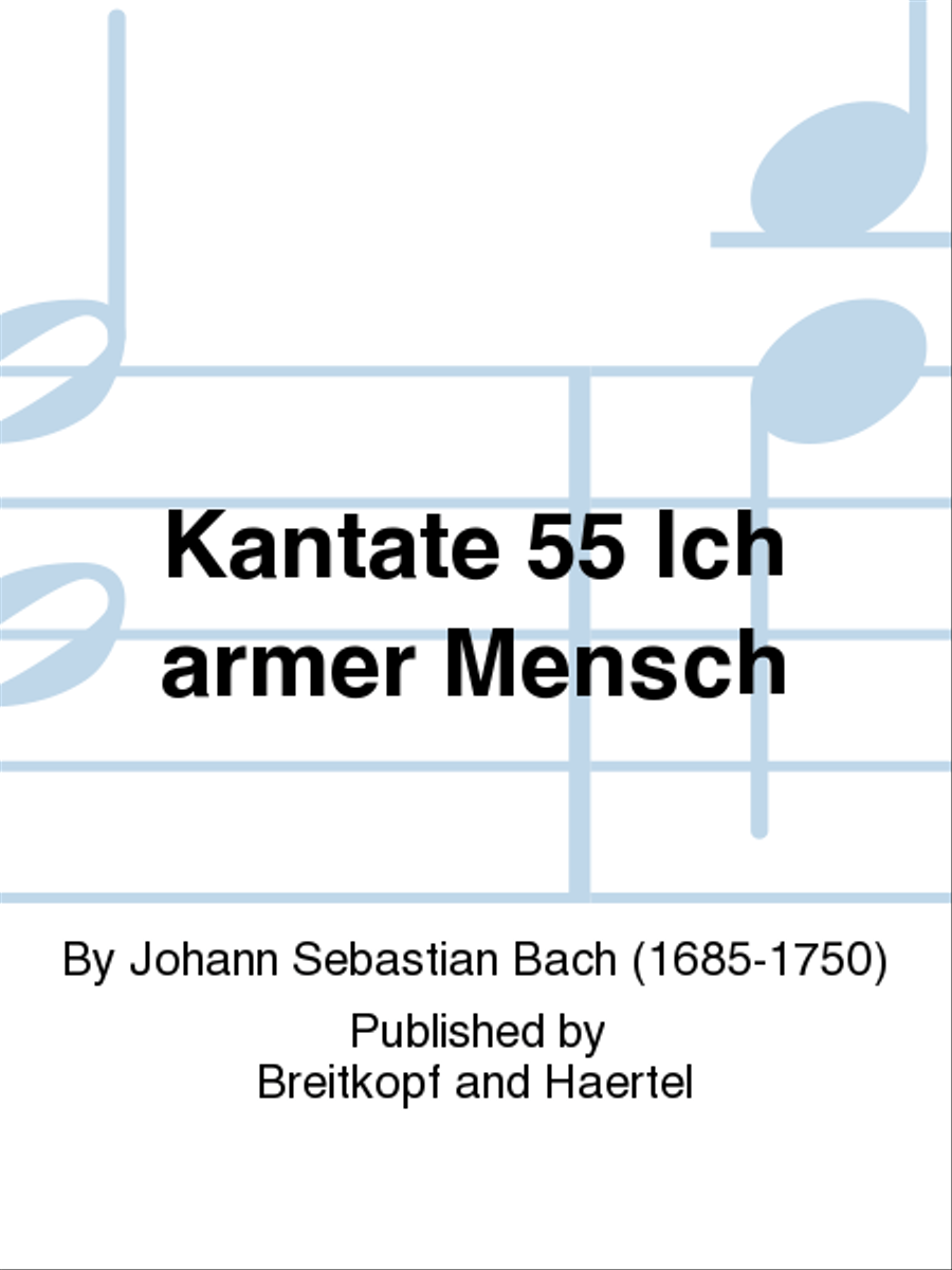 Kantate 55 Ich armer Mensch