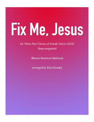 Fix Me, Jesus - SSA A Cappella