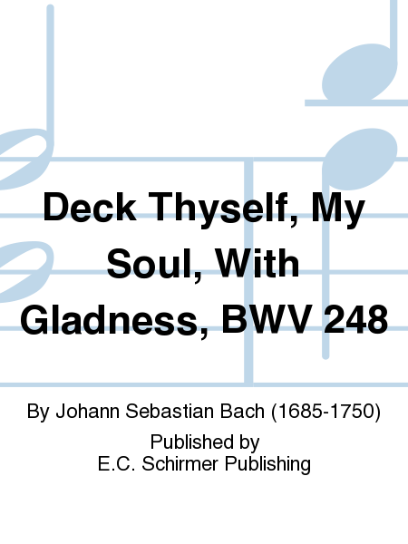 Deck Thyself, My Soul, With Gladness, BWV 248