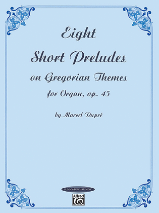 Book cover for Eight Short Preludes on Gregorian Themes for Organ, Op. 45