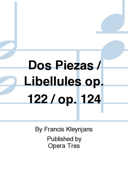 Dos Piezas / Libellules op. 122 / op. 124