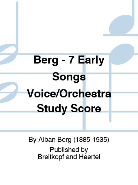 Berg - 7 Early Songs Voice/Orchestra Study Score