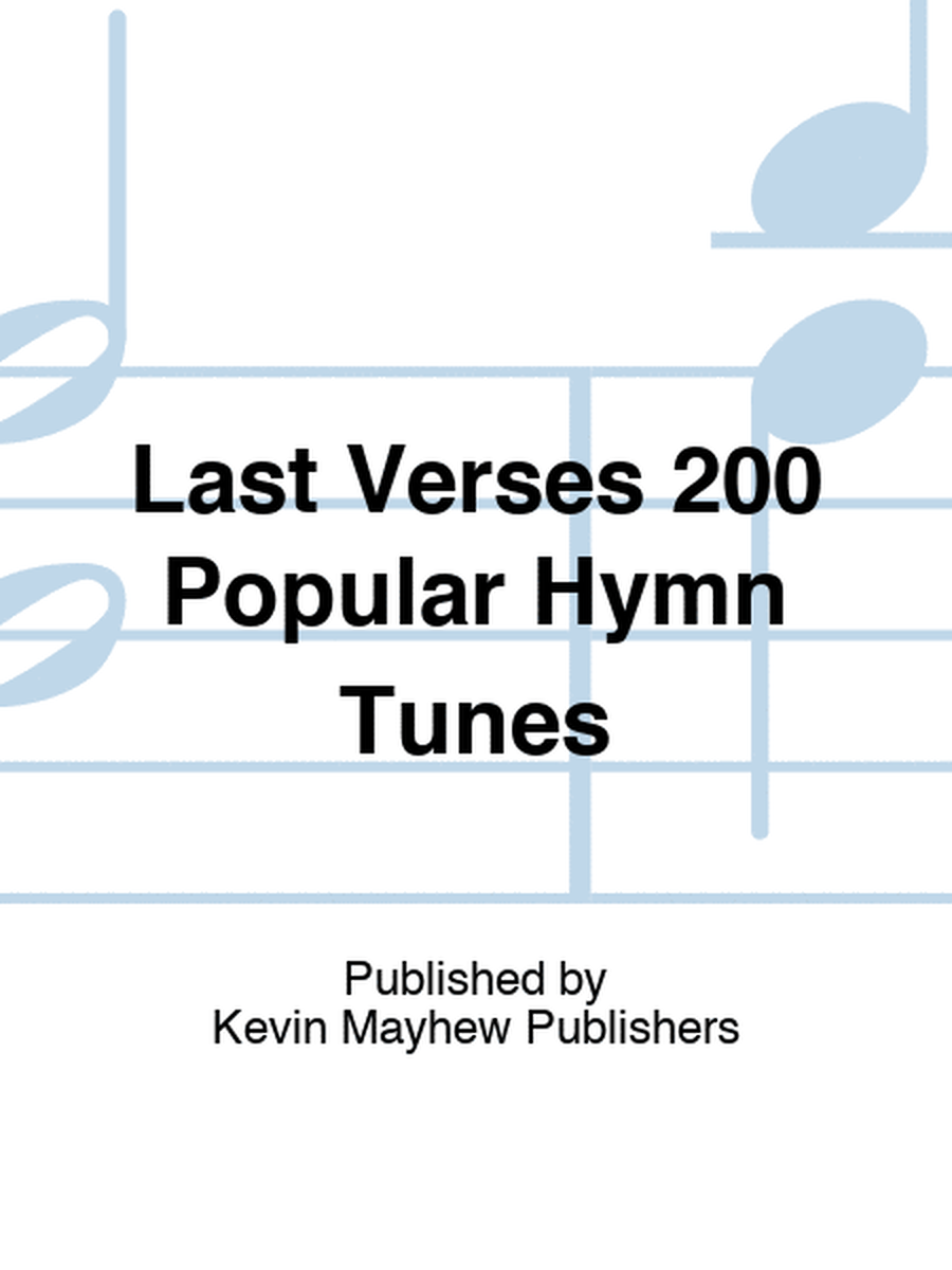 Last Verses 200 Popular Hymn Tunes