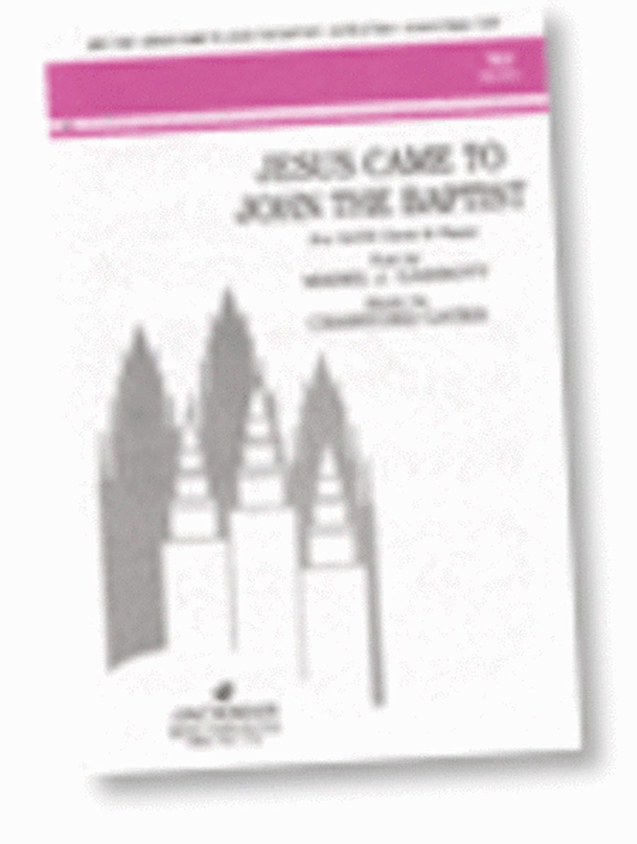 Jesus Came to John the Baptist - SATB