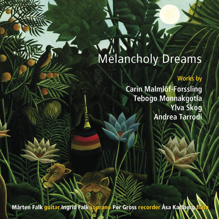 Melancholy Dreams - Works by Tarrodi, Monnakgotla, Skog, Malmlof-Forssling