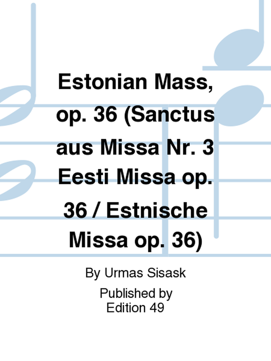 Estonian Mass, op. 36 (Sanctus aus Missa Nr. 3 Eesti Missa op. 36 / Estnische Missa op. 36)