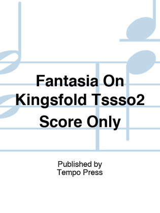 Fantasia On Kingsfold Tssso2 Score Only