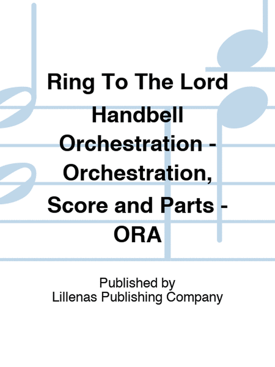 Ring To The Lord Handbell Orchestration - Orchestration, Score and Parts - ORA