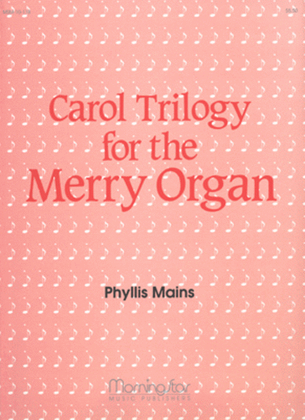 Book cover for Carol Trilogy for the Merry Organ