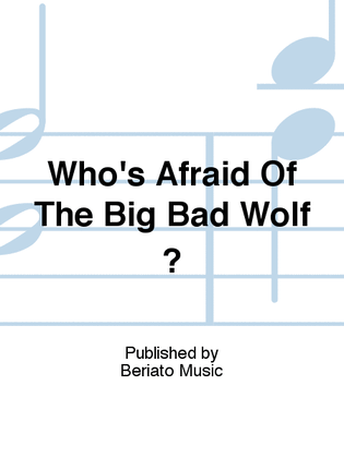 Who's Afraid Of The Big Bad Wolf ?