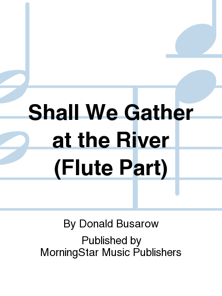 Shall We Gather at the River (Flute Part)
