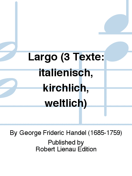 Largo (3 Texte: italienisch, kirchlich, weltlich)