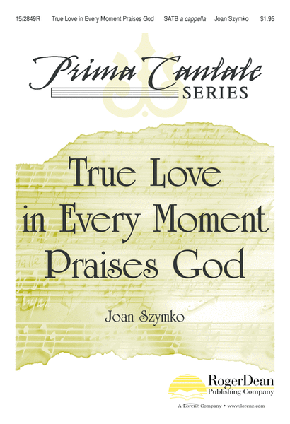 True Love in Every Moment Praises God