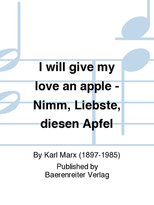 I will give my love an apple - Nimm, Liebste, diesen Apfel