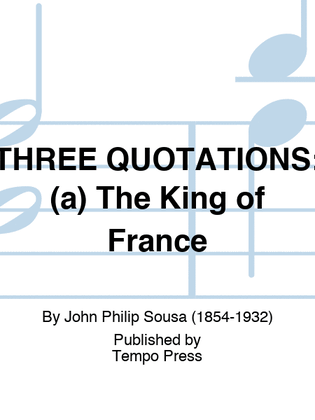 THREE QUOTATIONS: (a) The King of France