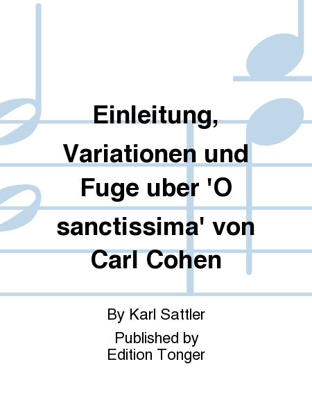 Einleitung, Variationen und Fuge uber 'O sanctissima' von Carl Cohen