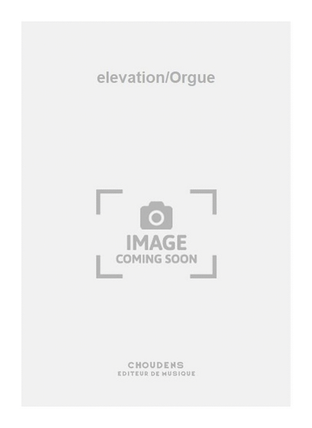 elevation/Orgue
