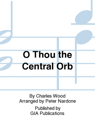 O Thou the Central Orb