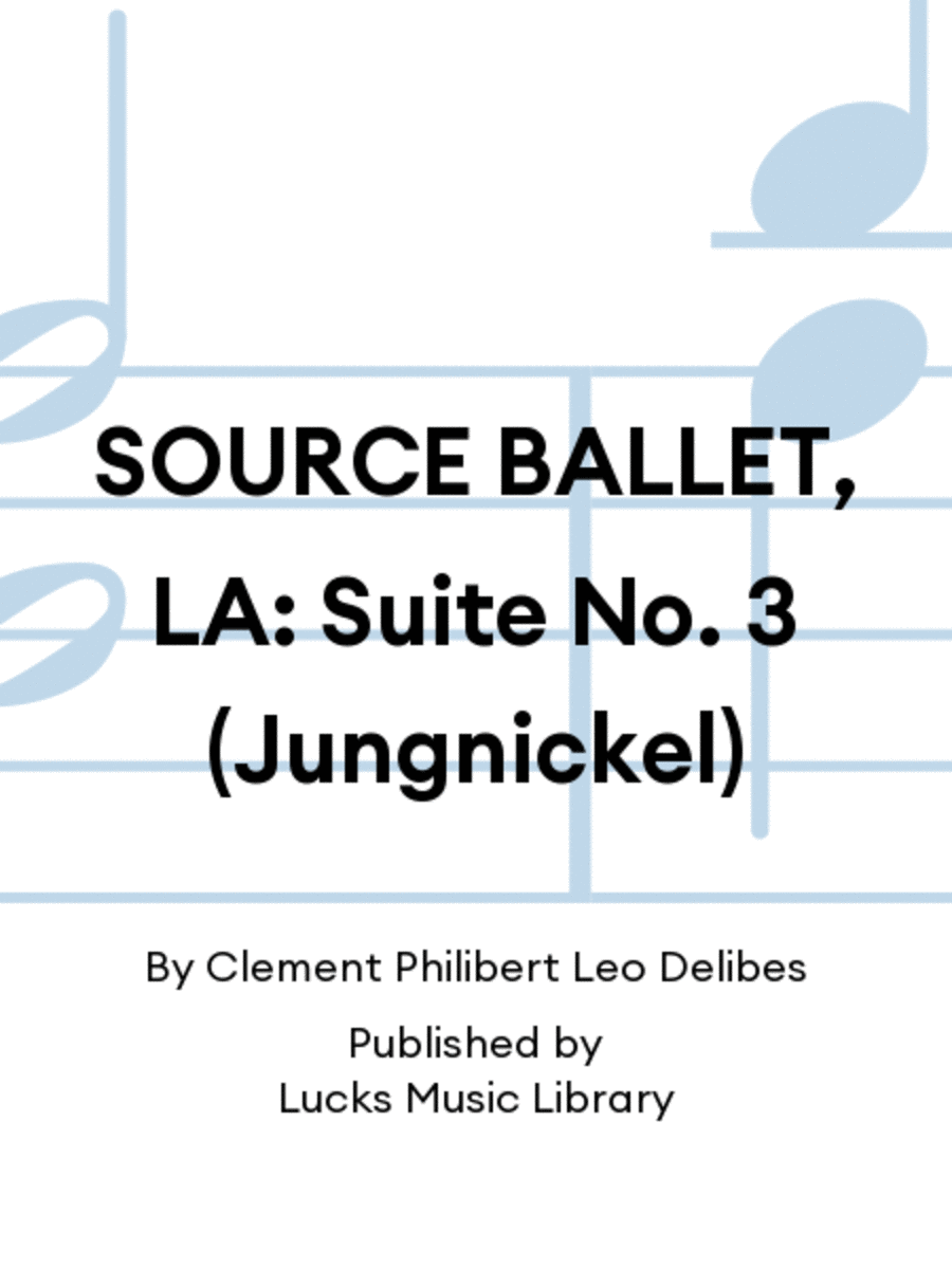 SOURCE BALLET, LA: Suite No. 3 (Jungnickel)