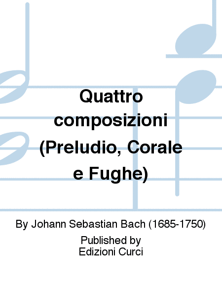 Quattro composizioni (Preludio, Corale e Fughe)