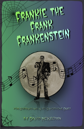 Frankie the Frank Frankenstein, Halloween Duet for Soprano and Alto Saxophone