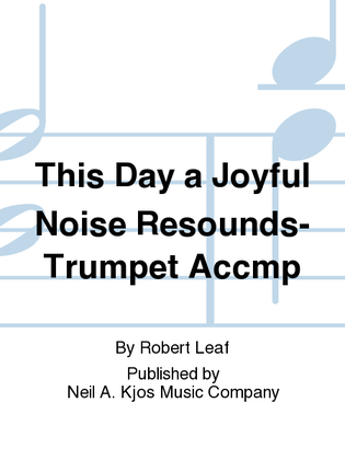 This Day a Joyful Noise Resounds-Trumpet Accmp