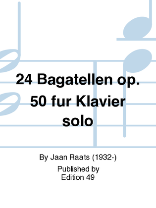 24 Bagatellen op. 50 fur Klavier solo
