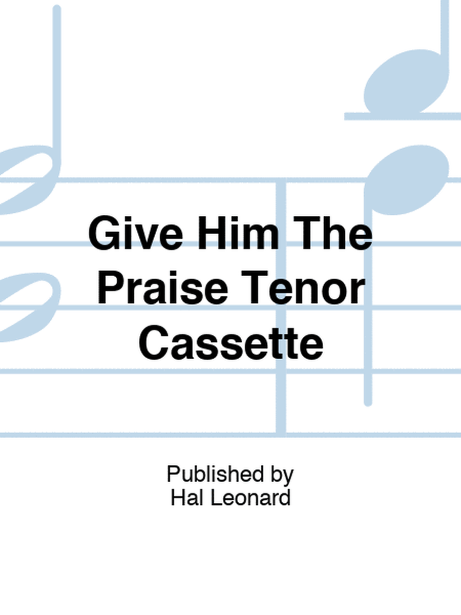 Give Him The Praise Tenor Cassette