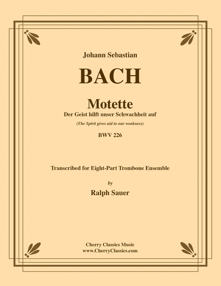 Motet Der Geist hilft unser Schwachheit auf (The Spirit gives aid to our weakness) BWV 226 for 8-part Trombone Ensemble