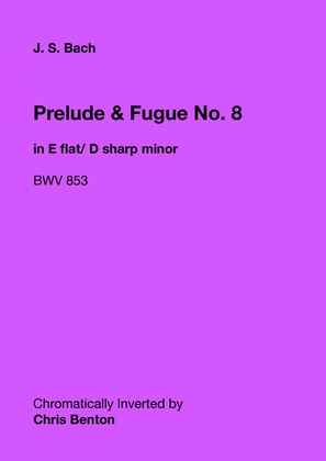 Prelude & Fugue No. 8 in E flat/ D sharp minor (BWV 853) - Chromatically Inverted