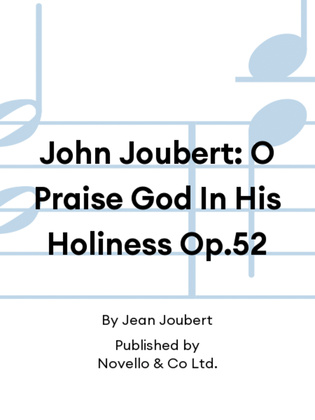 John Joubert: O Praise God In His Holiness Op.52
