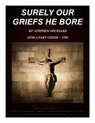Surely Our Griefs He Bore (for 2-part choir - (TB)