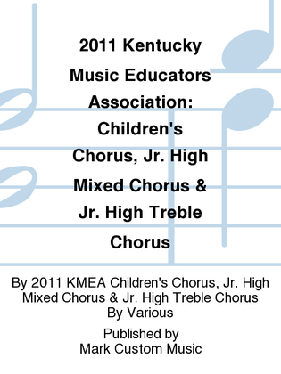 2011 Kentucky Music Educators Association: Children's Chorus, Jr. High Mixed Chorus & Jr. High Treble Chorus