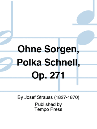 Ohne Sorgen, Polka Schnell, Op. 271