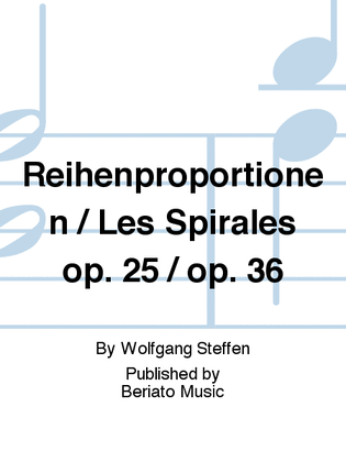 Reihenproportionen / Les Spirales op. 25 / op. 36