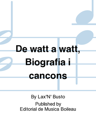 De watt a watt, Biografia i cancons