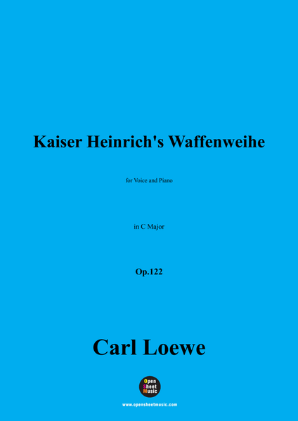 C. Loewe-Kaiser Heinrich's Waffenweihe(Kaiser Heinrichs IV. Waffenwacht),in C Major,Op.122