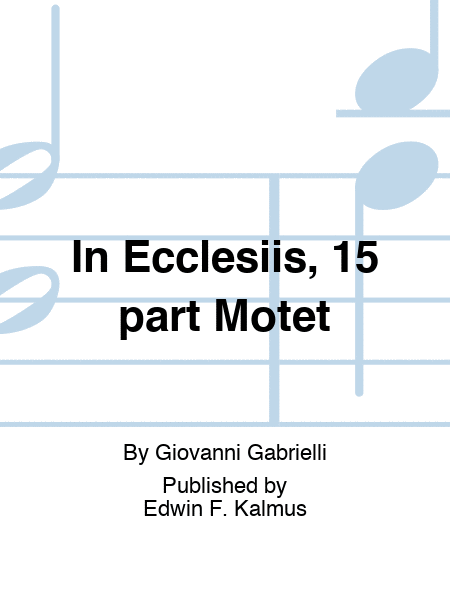 In Ecclesiis, 15 part Motet