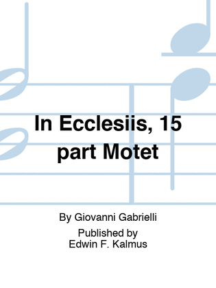 In Ecclesiis, 15 part Motet