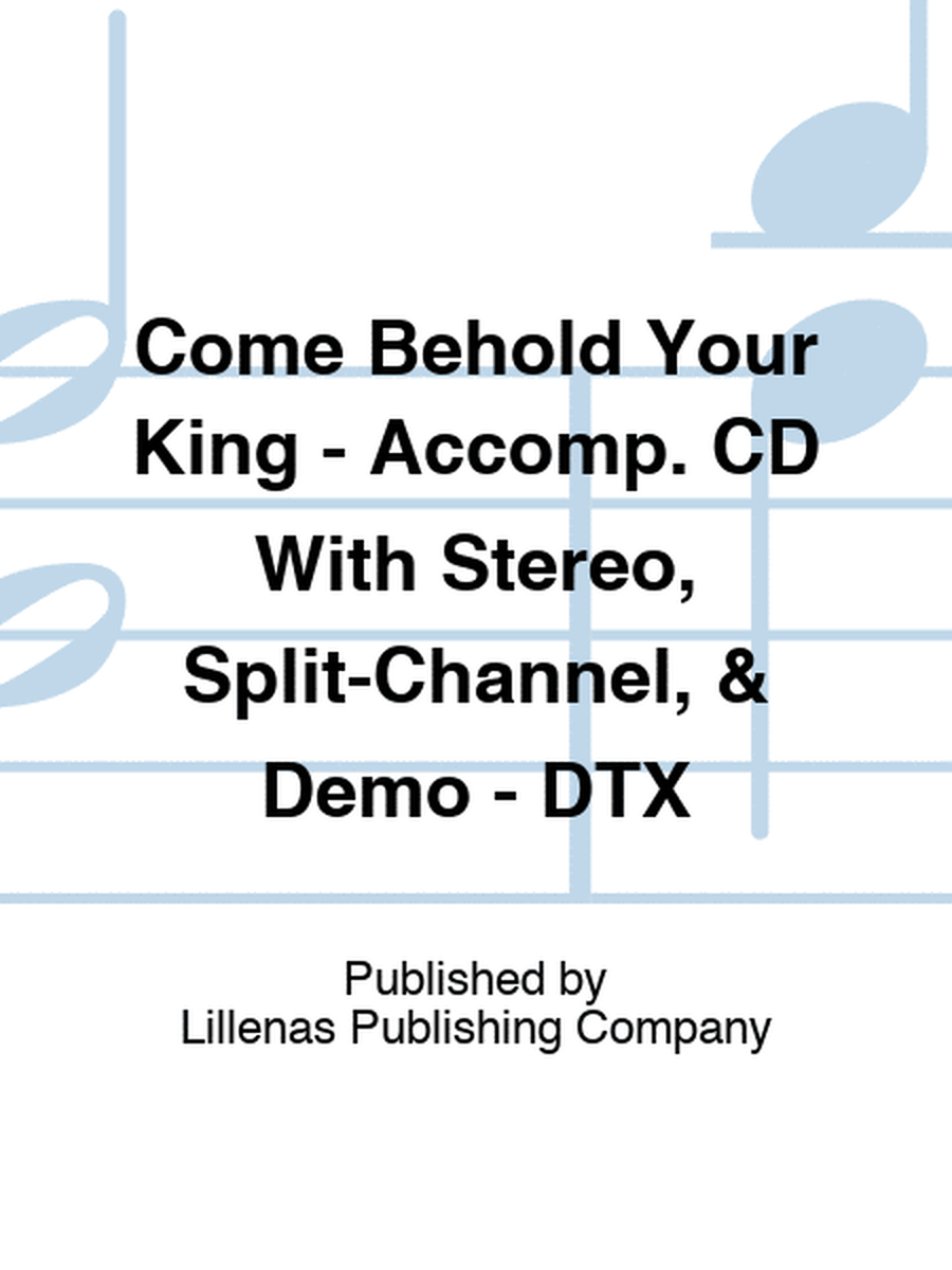 Come Behold Your King - Accomp. CD With Stereo, Split-Channel, & Demo - DTX