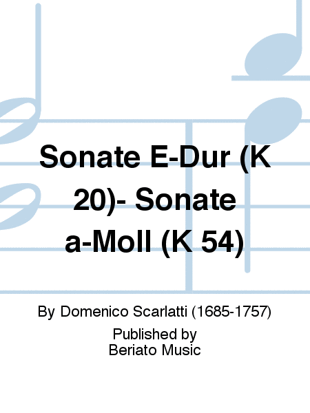 Sonate E-Dur (K 20)- Sonate a-Moll (K 54)