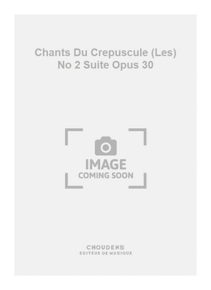 Chants Du Crepuscule (Les) No 2 Suite Opus 30