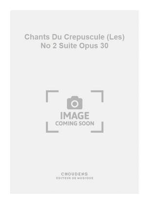 Chants Du Crepuscule (Les) No 2 Suite Opus 30