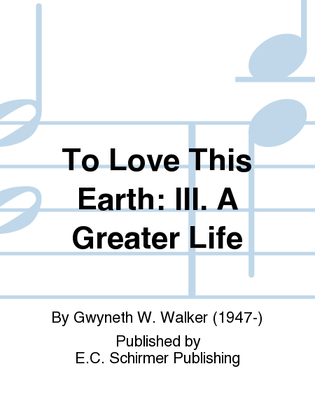 To Love This Earth: III. A Greater Life