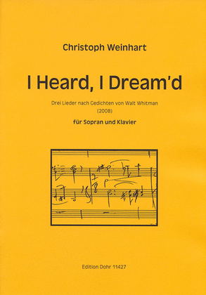 I Heard, I Dream'd für Sopran und Klavier (2008) -Drei Lieder nach Gedichten von Walt Whitman-