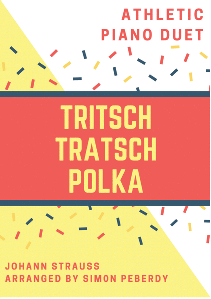 Tritsch Tratsch Polka by Johann Strauss, arranged as an "athletic piano duet" by Simon Peberdy
