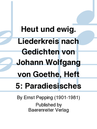 Heut und ewig. Liederkreis nach Gedichten von Johann Wolfgang von Goethe, Heft 5: Paradiesisches