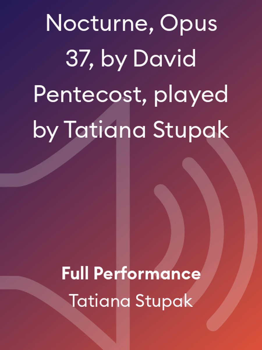 Nocturne, Opus 37, by David Pentecost, played by Tatiana Stupak