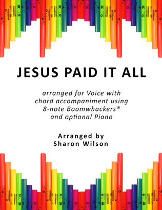 Book cover for Jesus Paid It All (for Voice and 8-note Boomwhackers®)